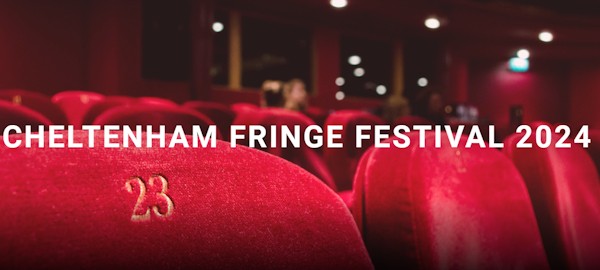 CHELTENHAM FRINGE FESTIVAL 2024